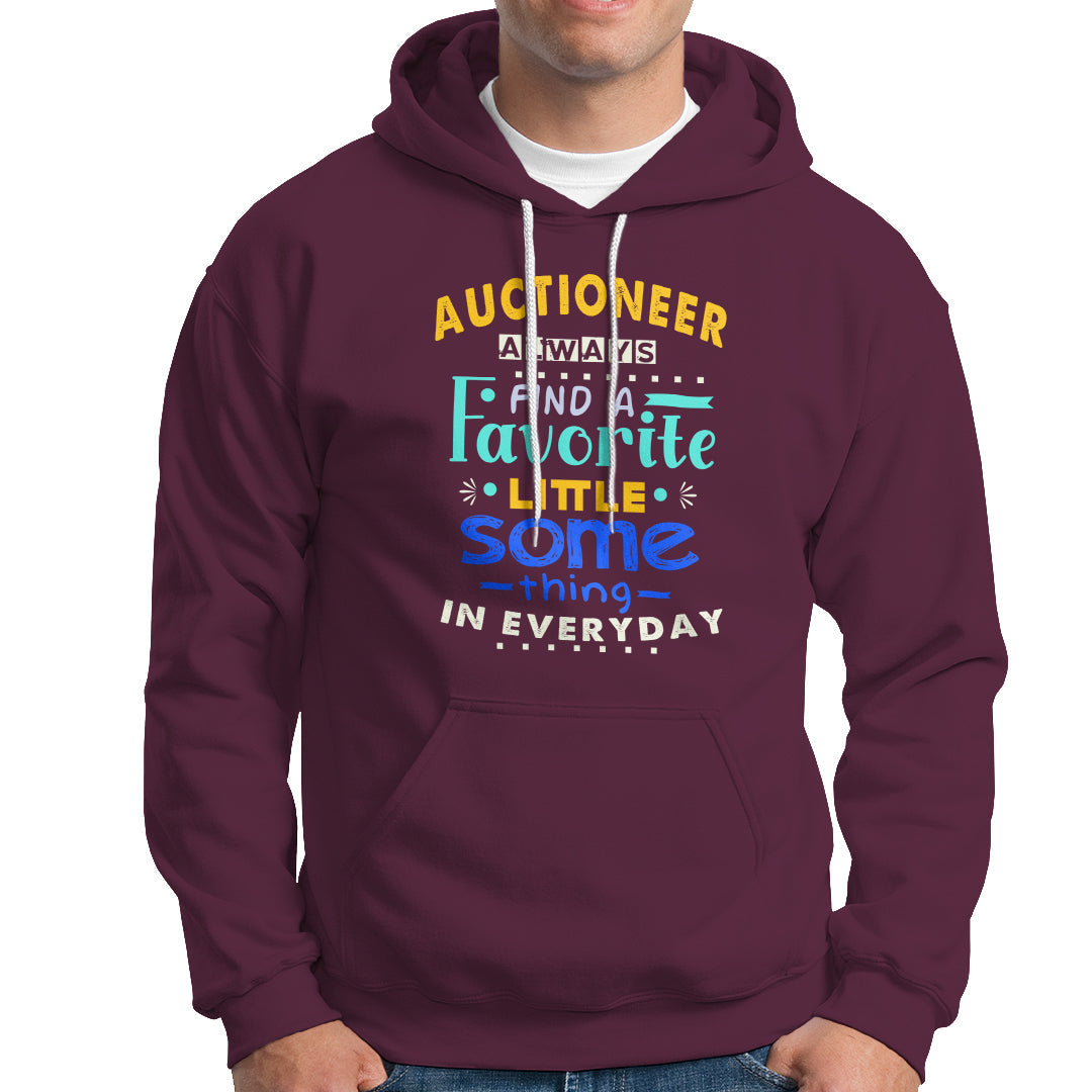 Auctioneer Hoodie Always Find A Favorite Little Some Thing In Everyday - Wonder Print Shop