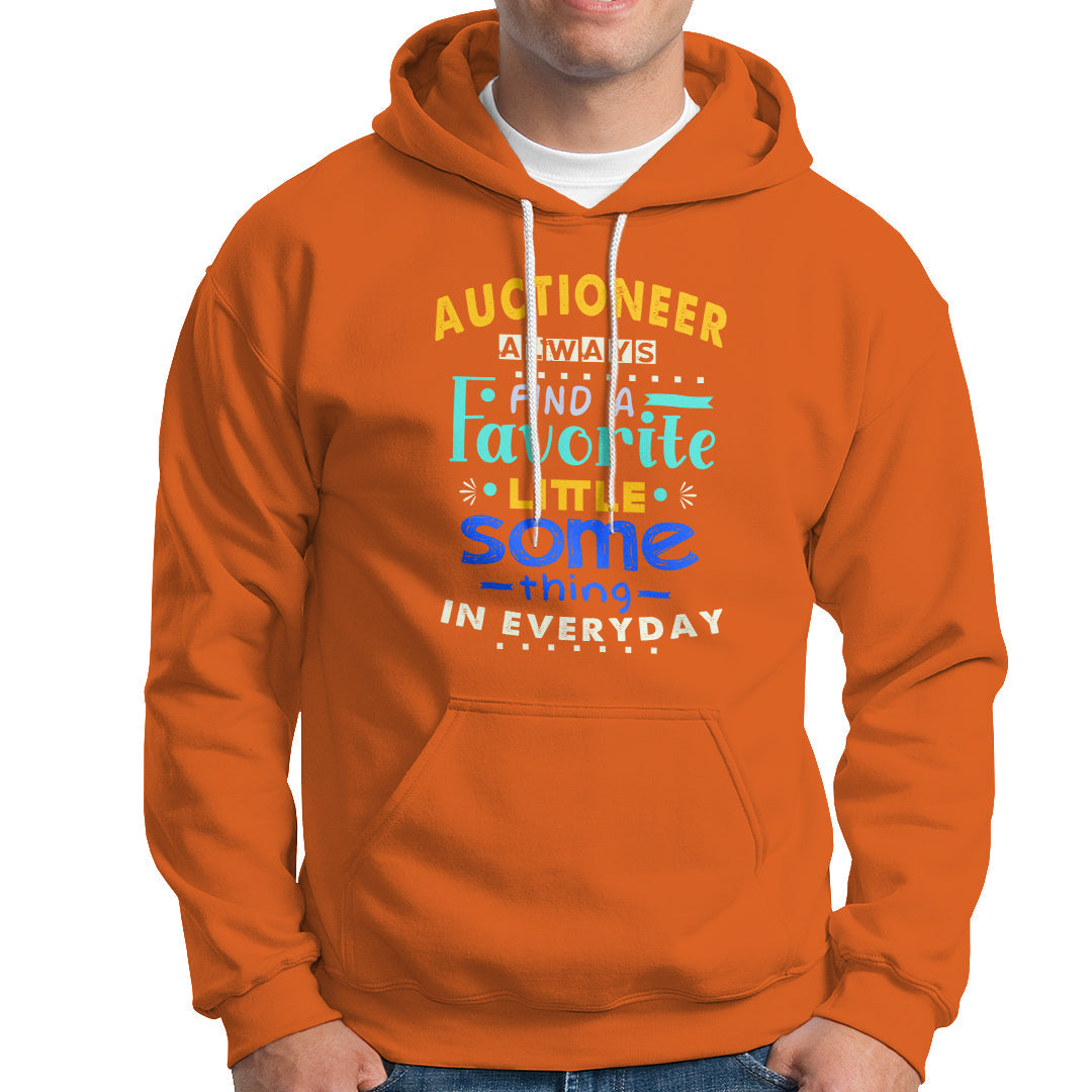Auctioneer Hoodie Always Find A Favorite Little Some Thing In Everyday - Wonder Print Shop