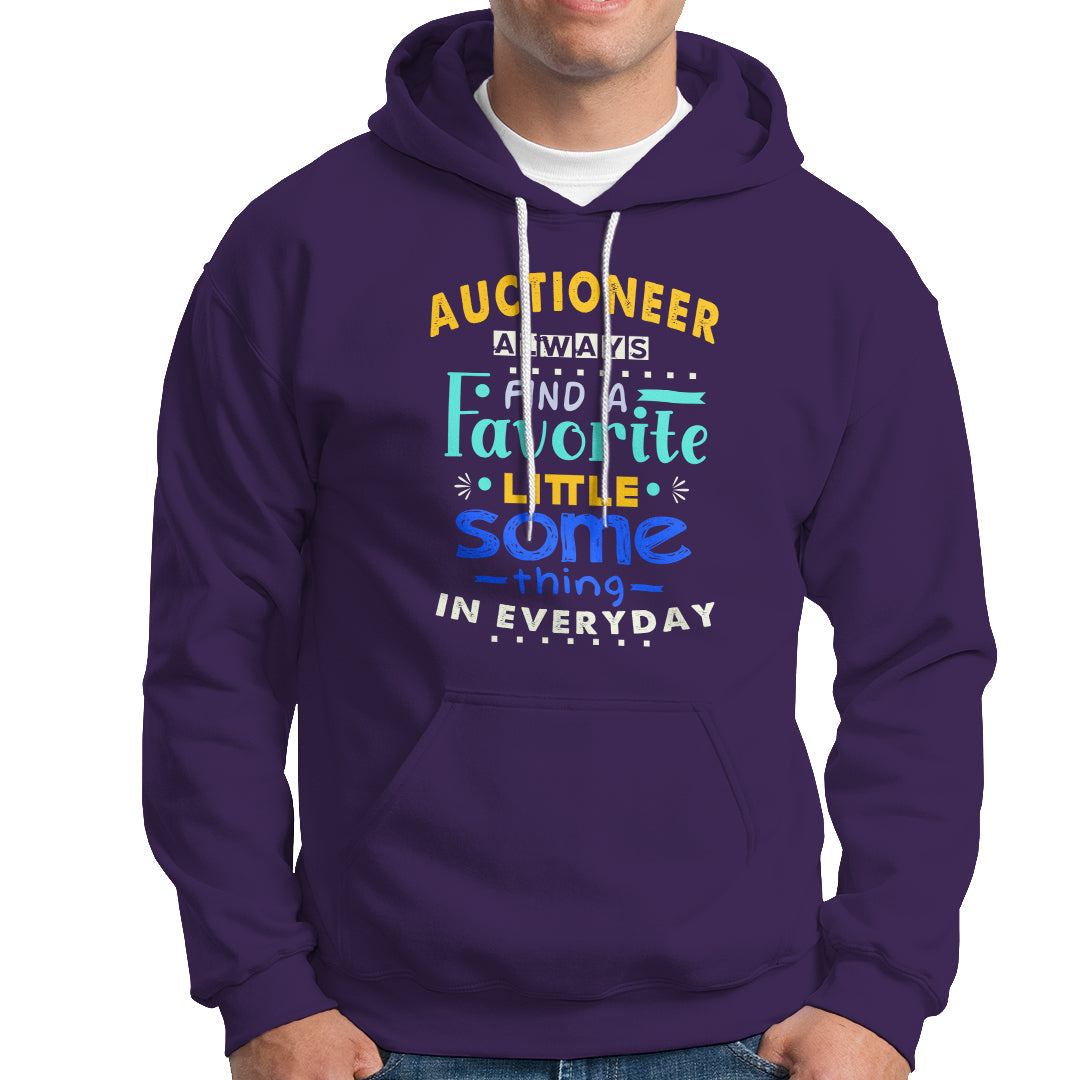 Auctioneer Hoodie Always Find A Favorite Little Some Thing In Everyday - Wonder Print Shop