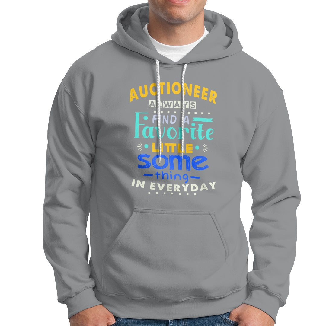 Auctioneer Hoodie Always Find A Favorite Little Some Thing In Everyday - Wonder Print Shop