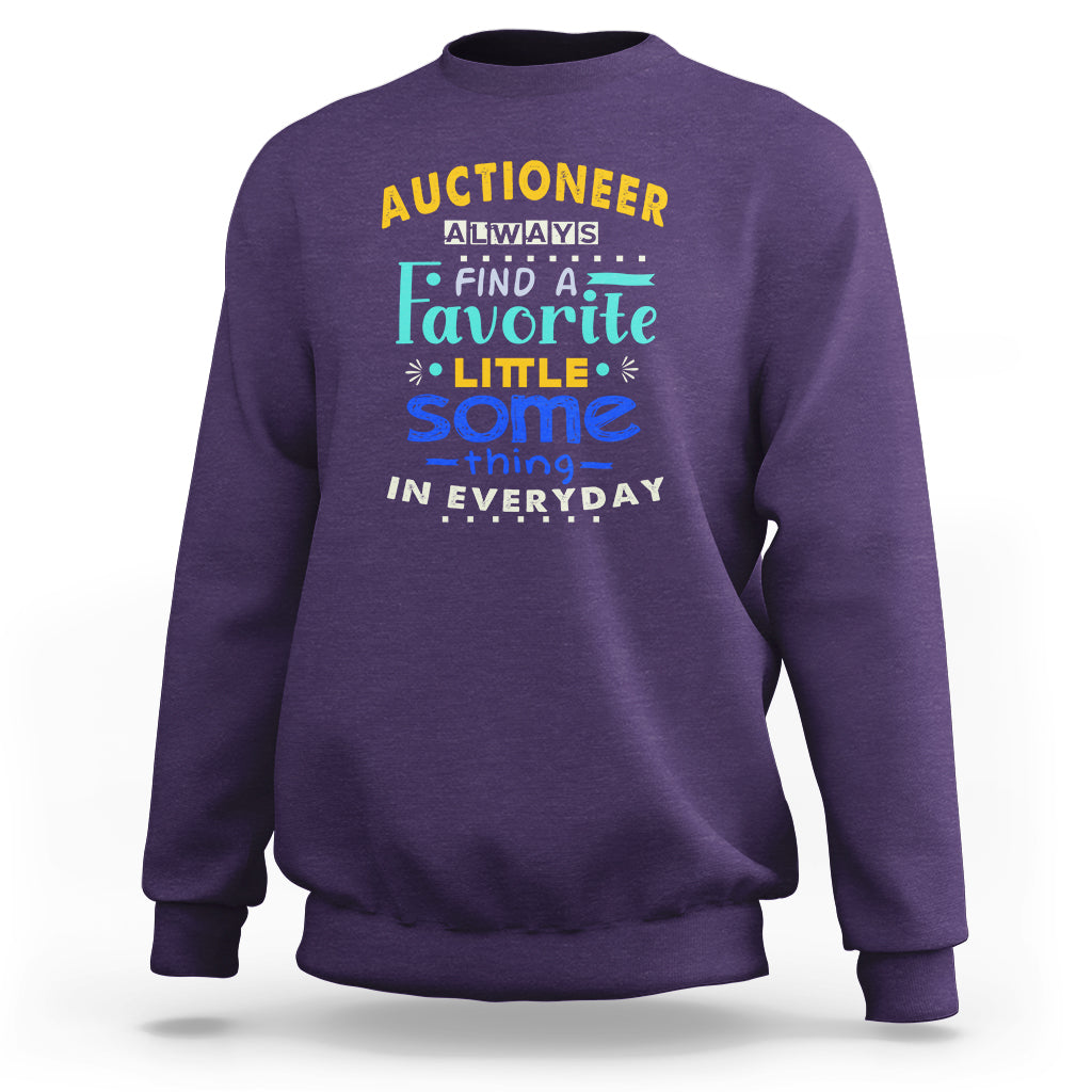 Auctioneer Sweatshirt Always Find A Favorite Little Some Thing In Everyday - Wonder Print Shop