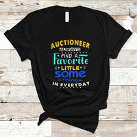 Auctioneer T Shirt Always Find A Favorite Little Some Thing In Everyday - Wonder Print Shop