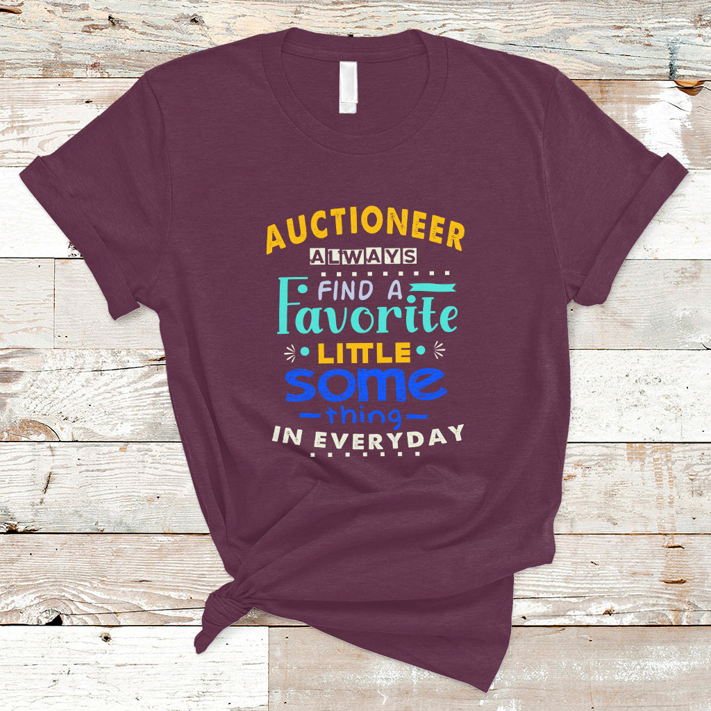 Auctioneer T Shirt Always Find A Favorite Little Some Thing In Everyday - Wonder Print Shop
