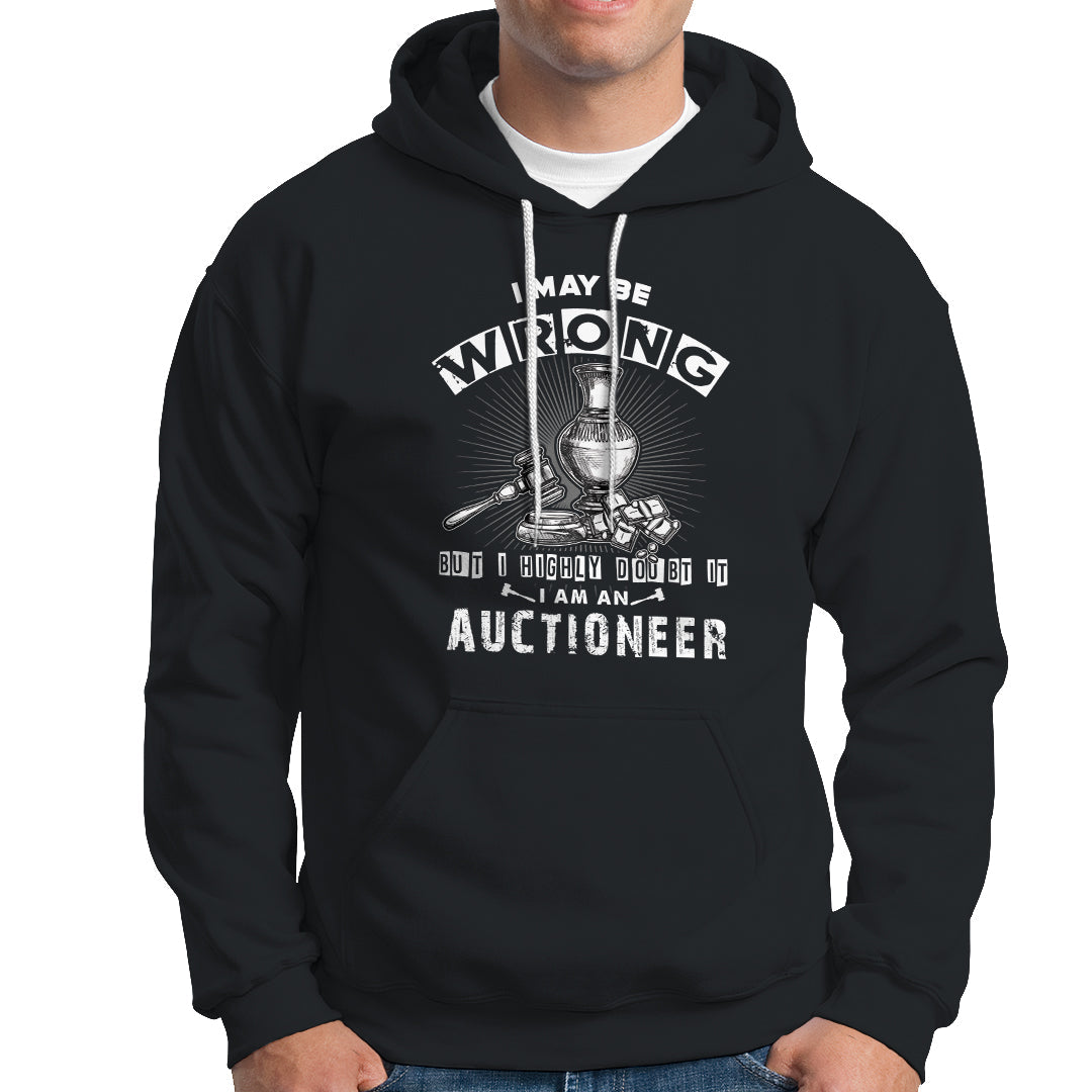 I May Be Wrong But I Highly Doubt It I Am An Auctioneer Hoodie - Wonder Print Shop