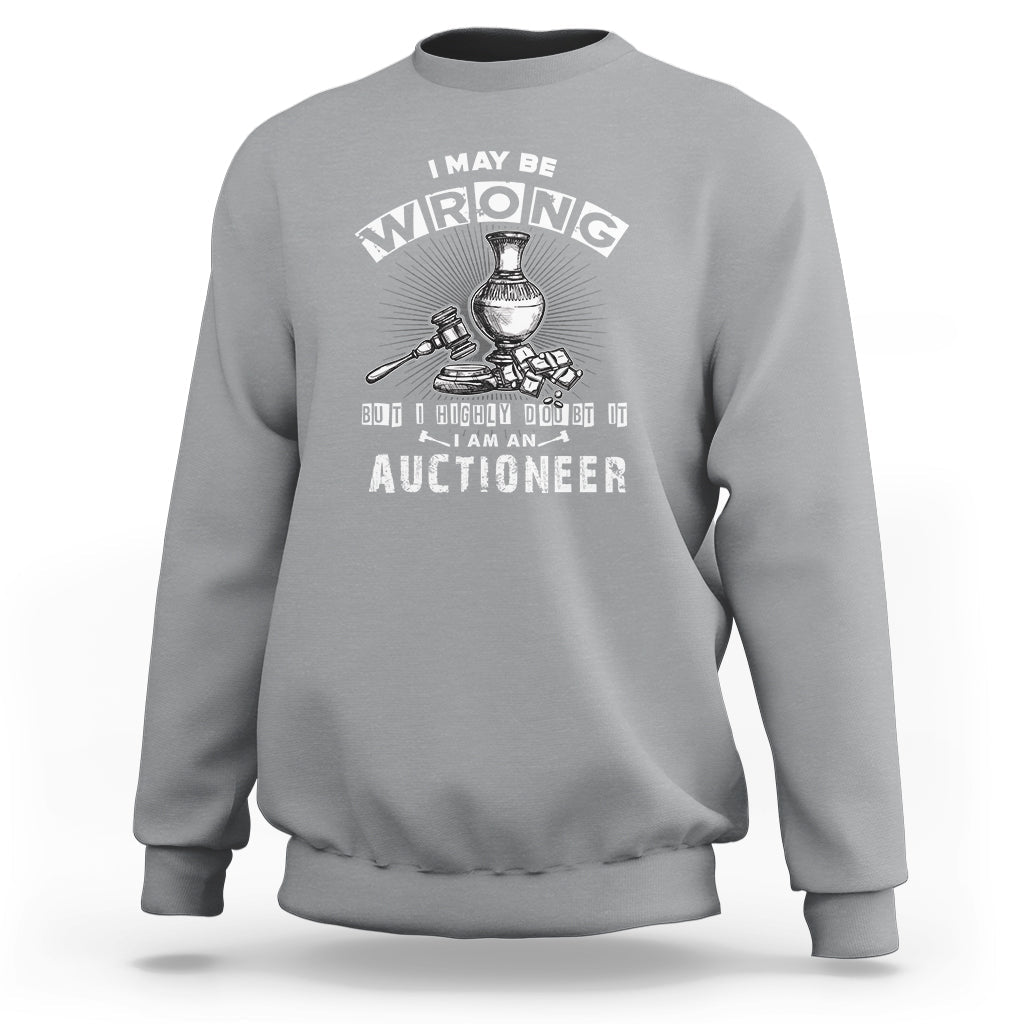 I May Be Wrong But I Highly Doubt It I Am An Auctioneer Sweatshirt - Wonder Print Shop