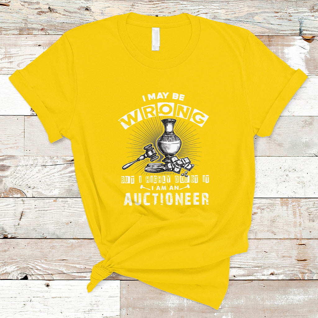 I May Be Wrong But I Highly Doubt It I Am An Auctioneer T Shirt - Wonder Print Shop