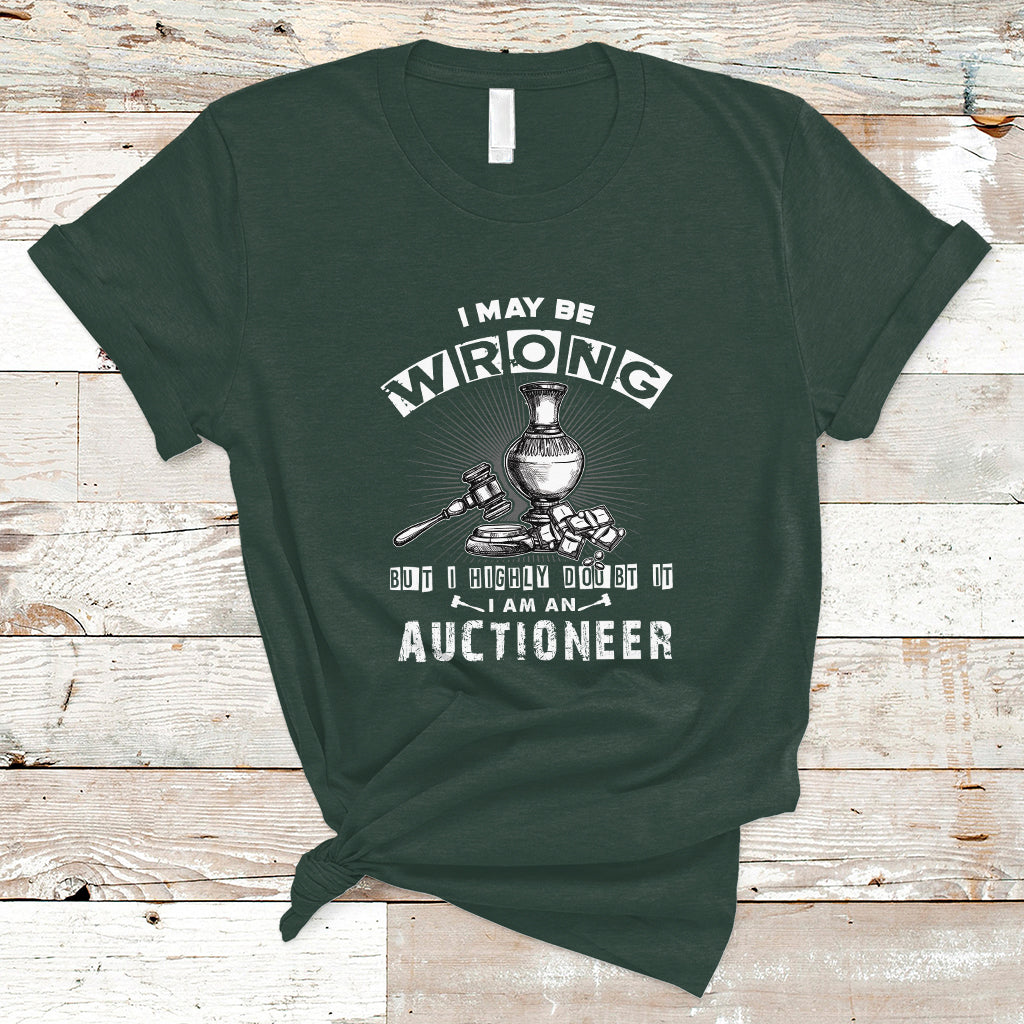 I May Be Wrong But I Highly Doubt It I Am An Auctioneer T Shirt - Wonder Print Shop