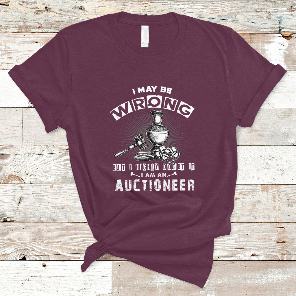 I May Be Wrong But I Highly Doubt It I Am An Auctioneer T Shirt - Wonder Print Shop