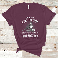 I May Be Wrong But I Highly Doubt It I Am An Auctioneer T Shirt - Wonder Print Shop
