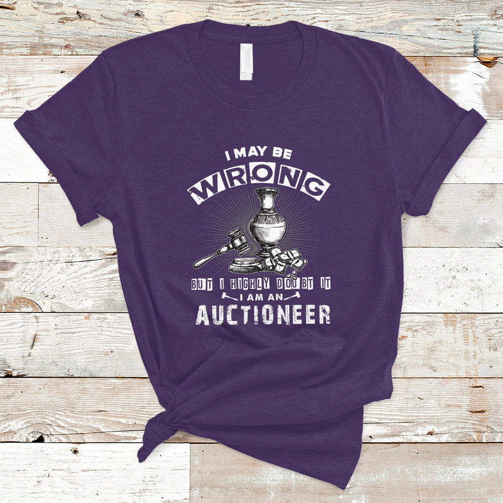I May Be Wrong But I Highly Doubt It I Am An Auctioneer T Shirt - Wonder Print Shop