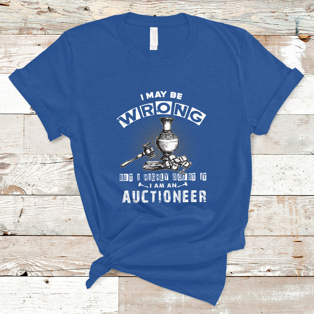 I May Be Wrong But I Highly Doubt It I Am An Auctioneer T Shirt - Wonder Print Shop