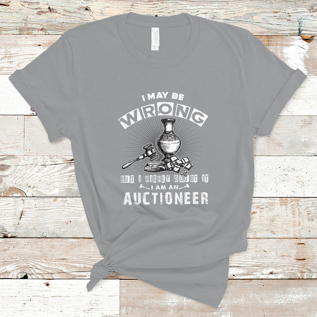 I May Be Wrong But I Highly Doubt It I Am An Auctioneer T Shirt - Wonder Print Shop