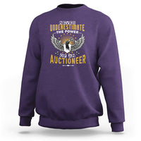 Never Underestimate Power Of An Auctioneer Sweatshirt - Wonder Print Shop