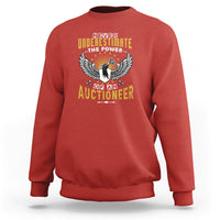 Never Underestimate Power Of An Auctioneer Sweatshirt - Wonder Print Shop