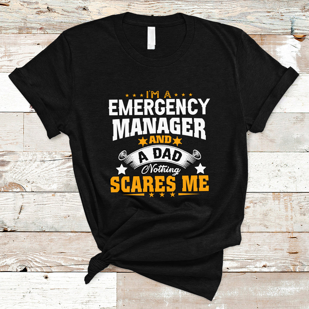 Im an Emergency Manager and a Dad T Shirt Not Thing Scares Me - Wonder Print Shop