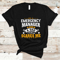 Im an Emergency Manager and a Dad T Shirt Not Thing Scares Me - Wonder Print Shop