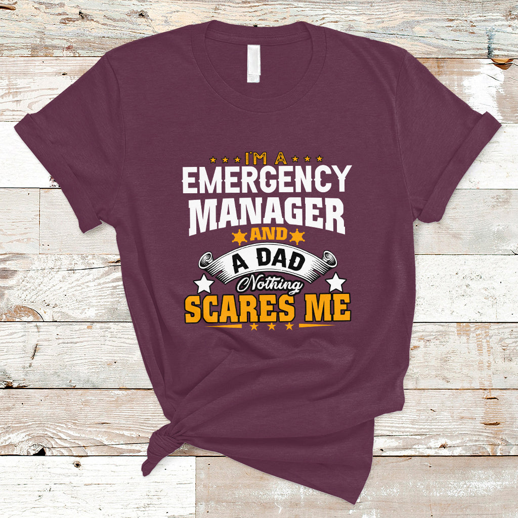 Im an Emergency Manager and a Dad T Shirt Not Thing Scares Me - Wonder Print Shop