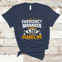 Im an Emergency Manager and a Dad T Shirt Not Thing Scares Me - Wonder Print Shop