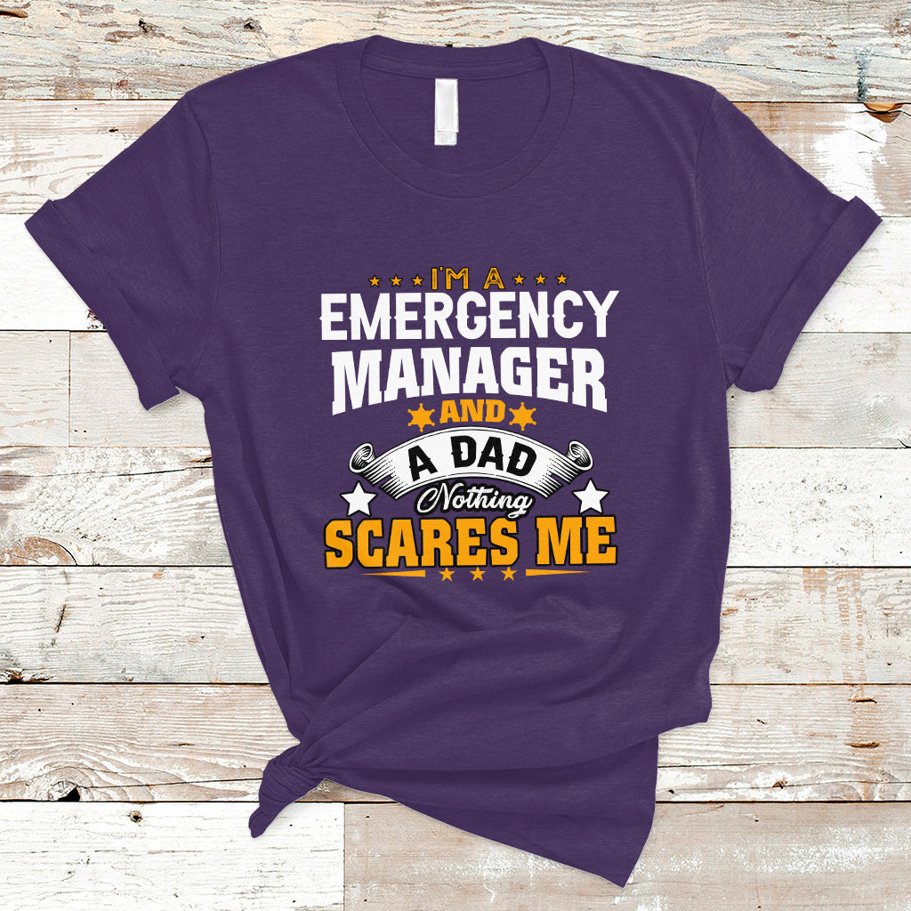 Im an Emergency Manager and a Dad T Shirt Not Thing Scares Me - Wonder Print Shop