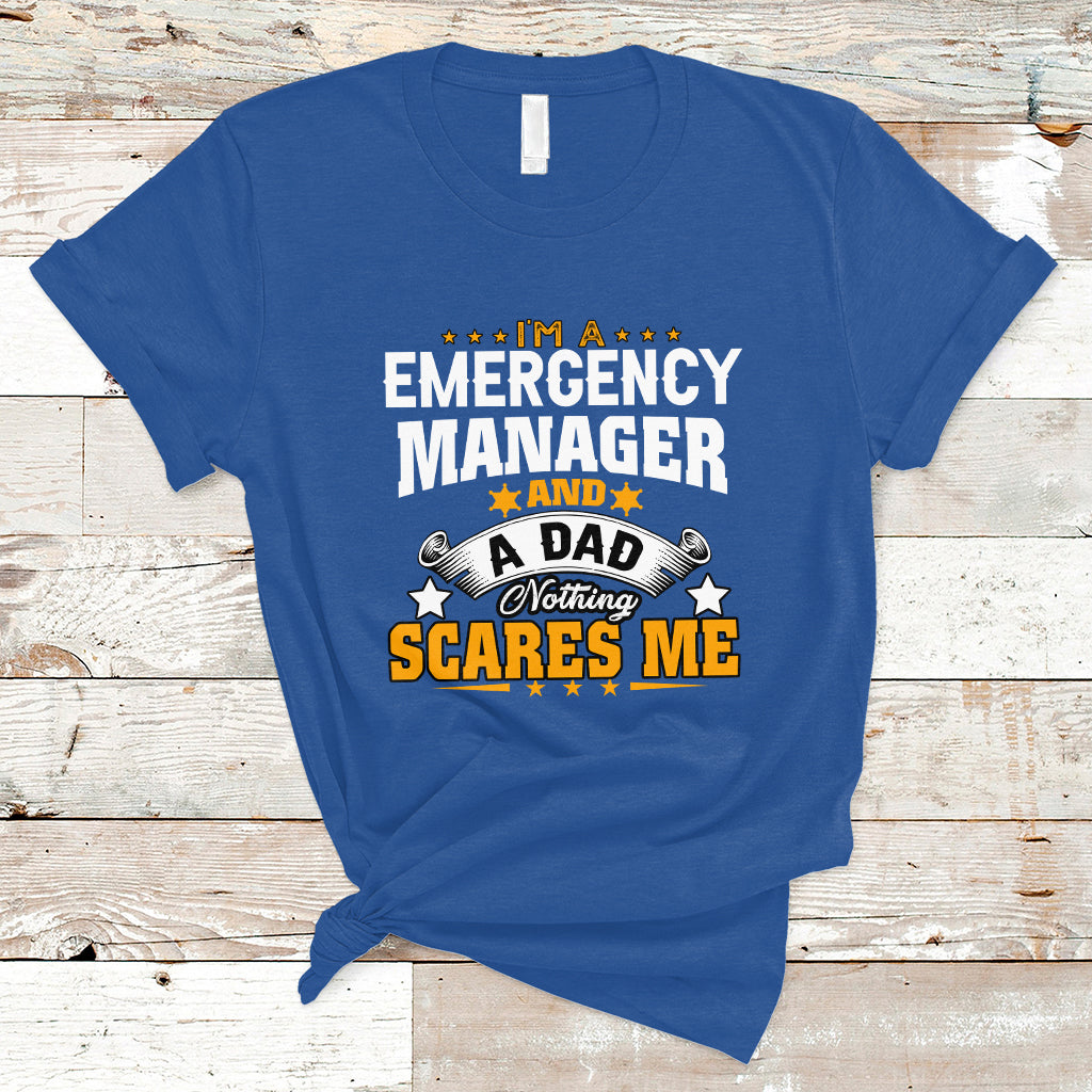 Im an Emergency Manager and a Dad T Shirt Not Thing Scares Me - Wonder Print Shop
