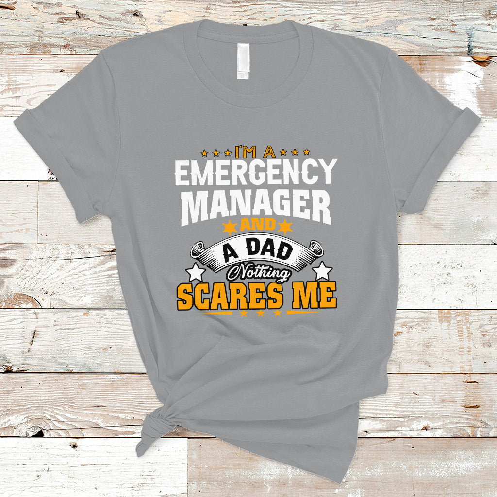 Im an Emergency Manager and a Dad T Shirt Not Thing Scares Me - Wonder Print Shop