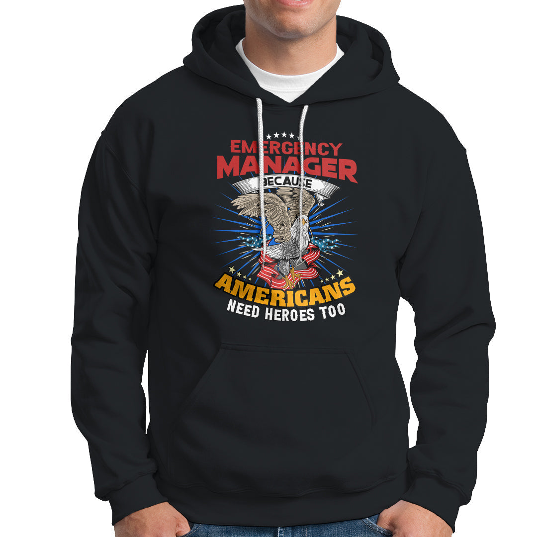 Emergency Manager Hoodie Because Americans Need Heroes Too - Wonder Print Shop