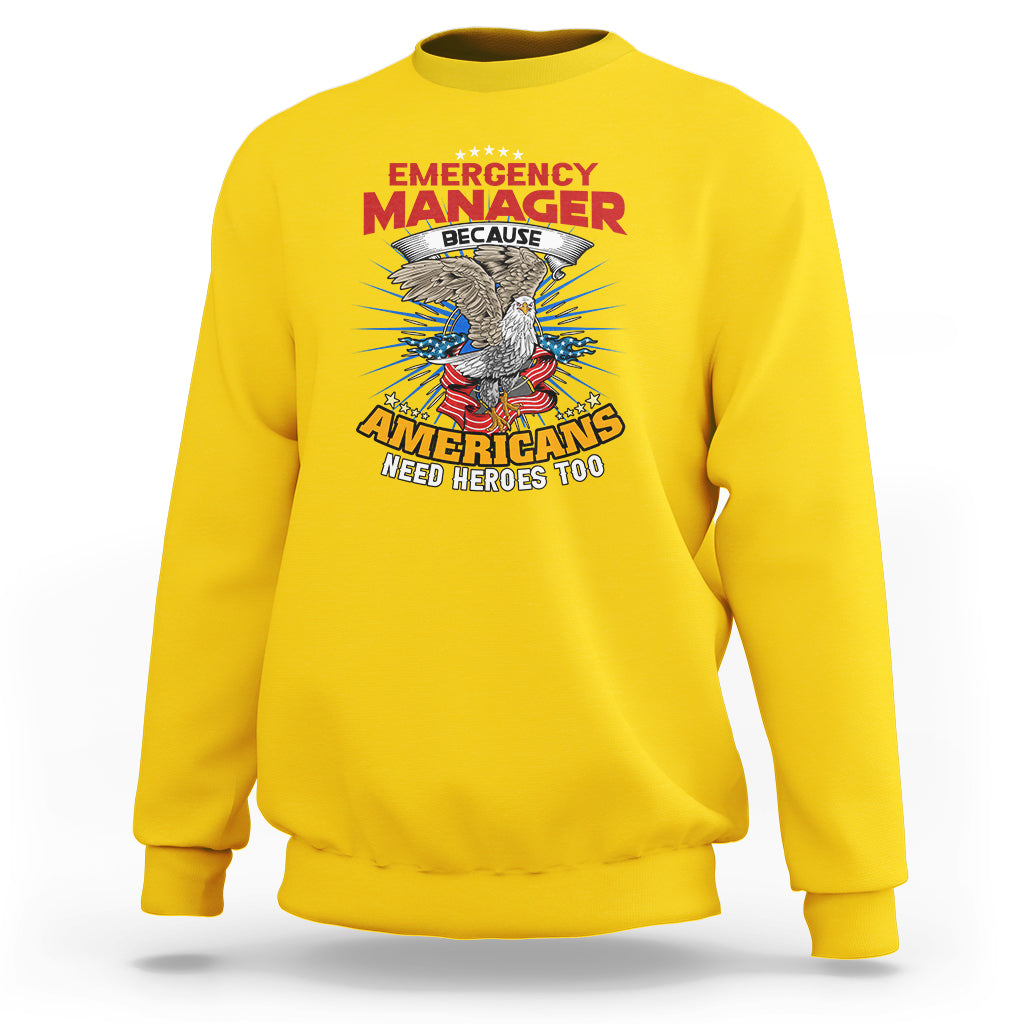 Emergency Manager Sweatshirt Because Americans Need Heroes Too - Wonder Print Shop