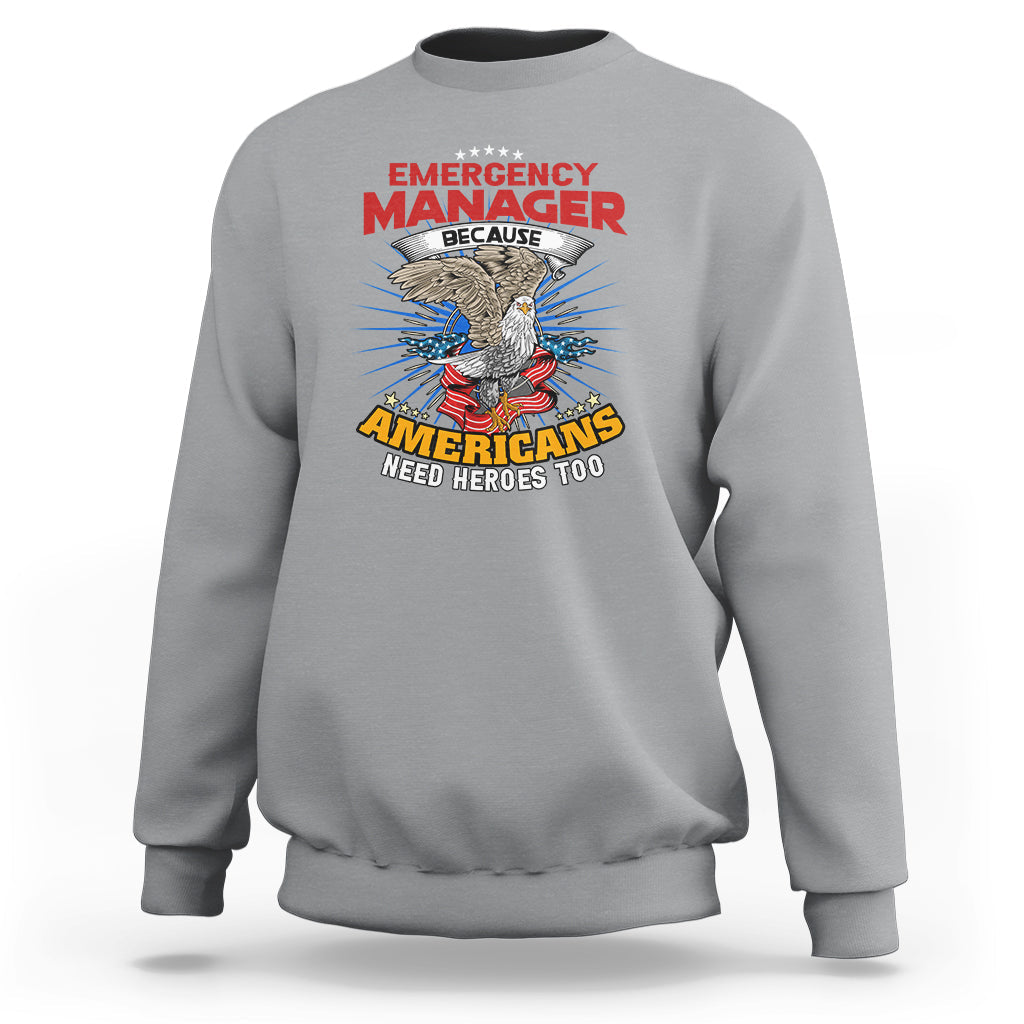 Emergency Manager Sweatshirt Because Americans Need Heroes Too - Wonder Print Shop