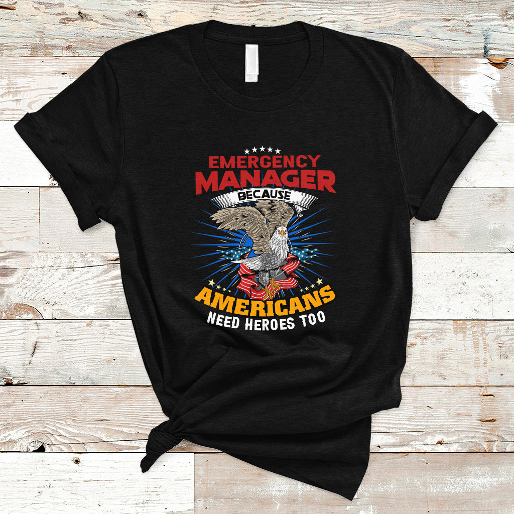 Emergency Manager T Shirt Because Americans Need Heroes Too - Wonder Print Shop