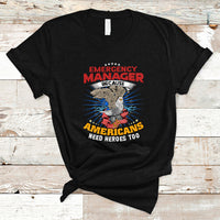 Emergency Manager T Shirt Because Americans Need Heroes Too - Wonder Print Shop
