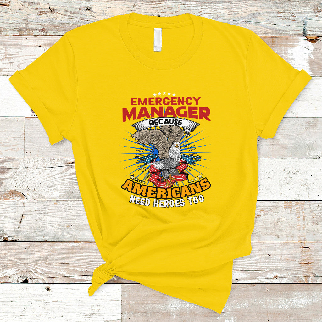 Emergency Manager T Shirt Because Americans Need Heroes Too - Wonder Print Shop
