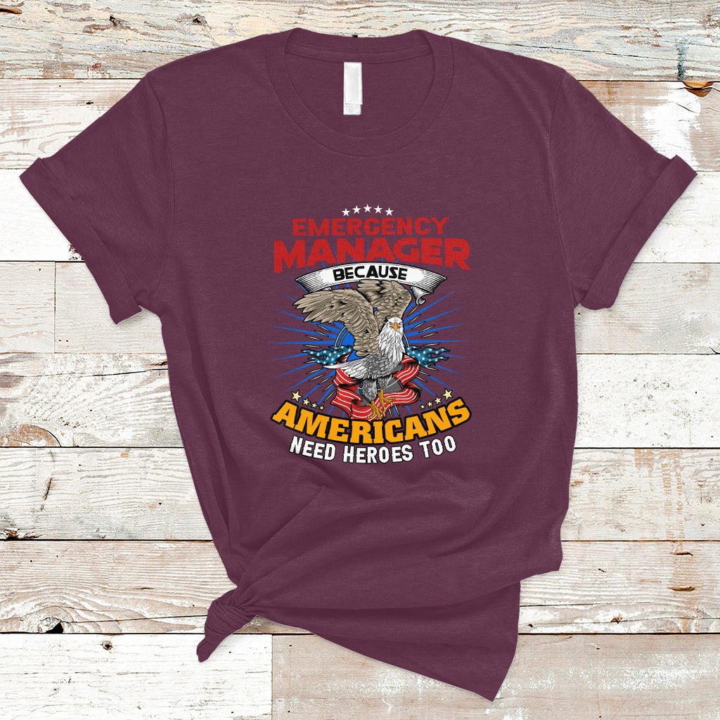 Emergency Manager T Shirt Because Americans Need Heroes Too - Wonder Print Shop