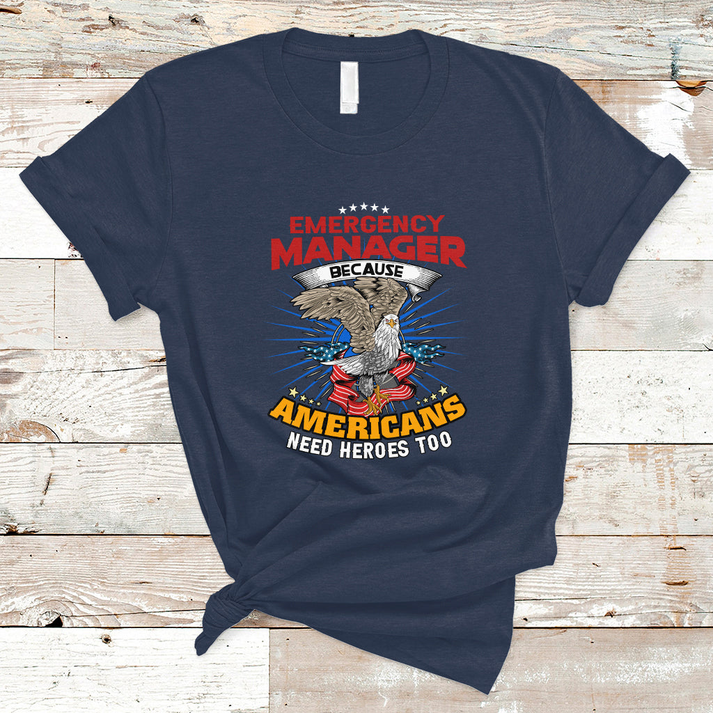 Emergency Manager T Shirt Because Americans Need Heroes Too - Wonder Print Shop