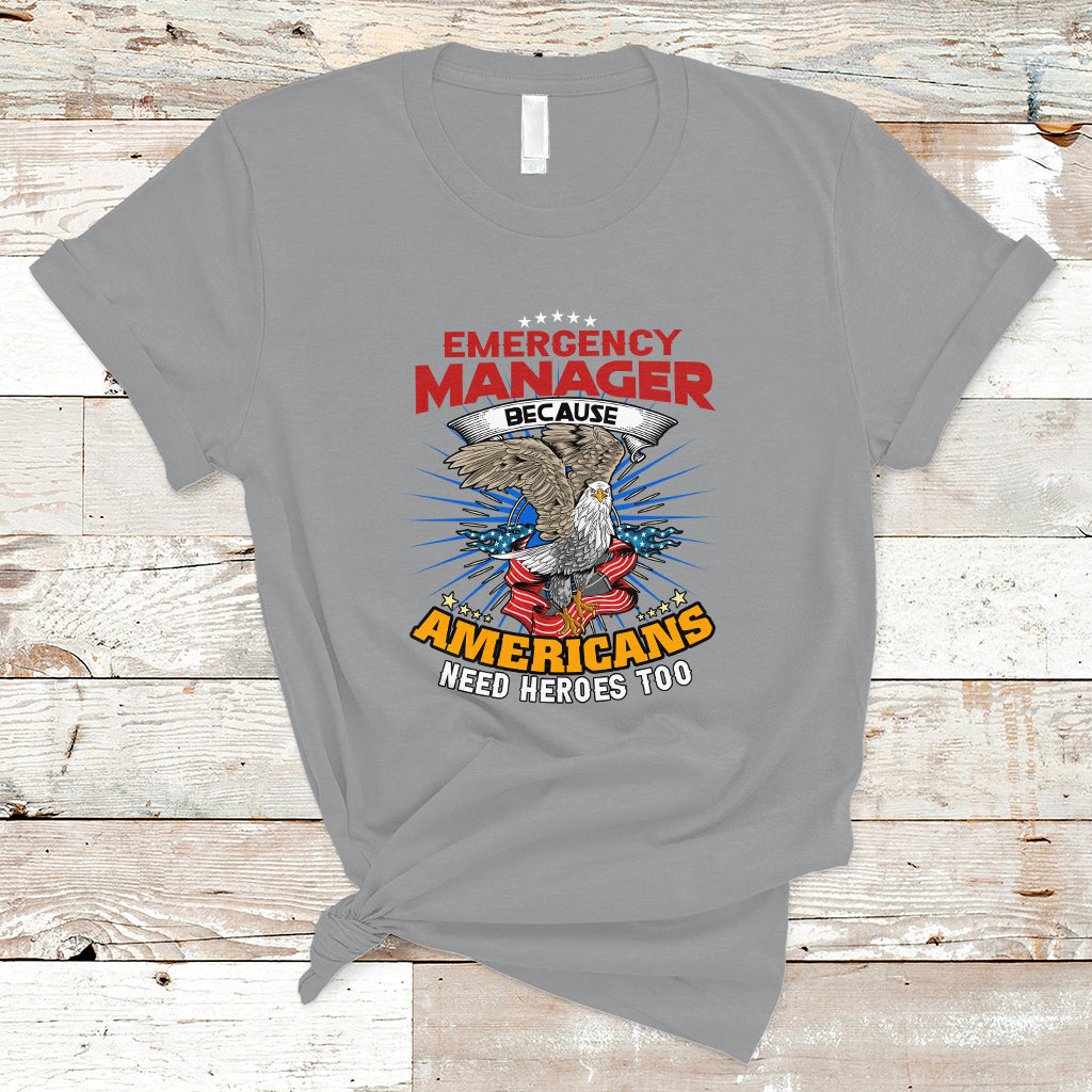 Emergency Manager T Shirt Because Americans Need Heroes Too - Wonder Print Shop