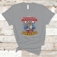 Emergency Manager T Shirt Because Americans Need Heroes Too - Wonder Print Shop