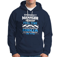 Emergency Manager Hoodie Only Because Full Time Multitasking Ninja Is Not An Actual Job Title - Wonder Print Shop