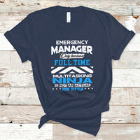 Emergency Manager T Shirt Only Because Full Time Multitasking Ninja Is Not An Actual Job Title - Wonder Print Shop
