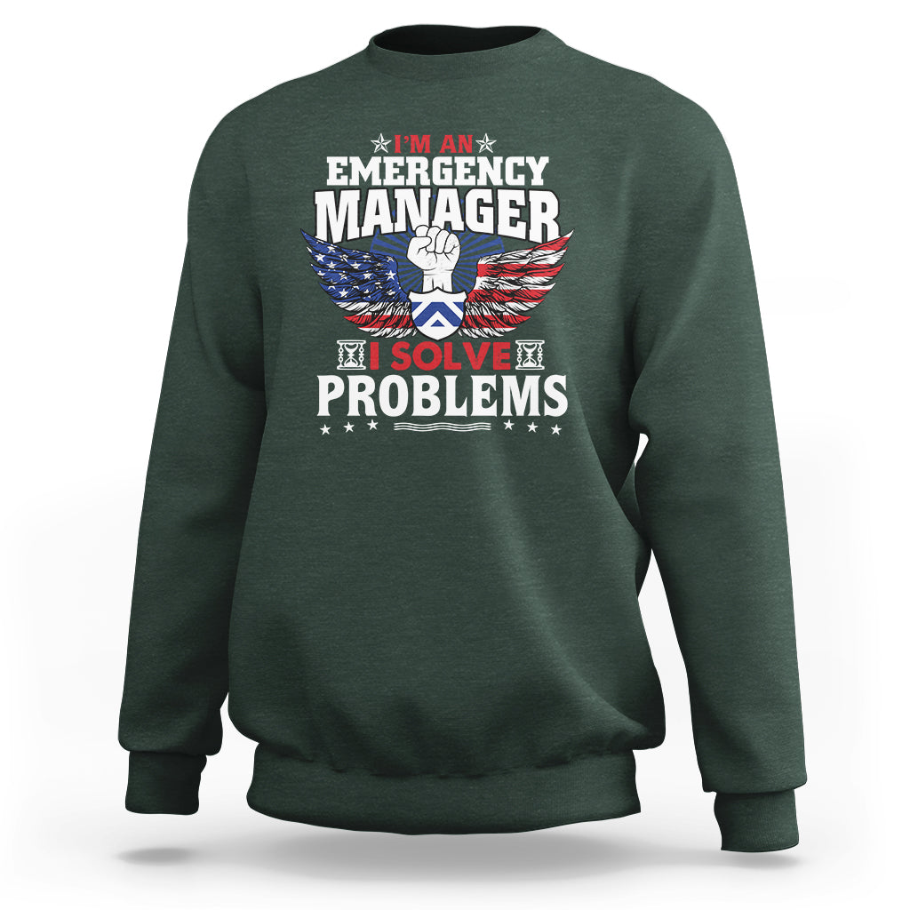 Emergency Manager Sweatshirt I Solve Problems - Wonder Print Shop