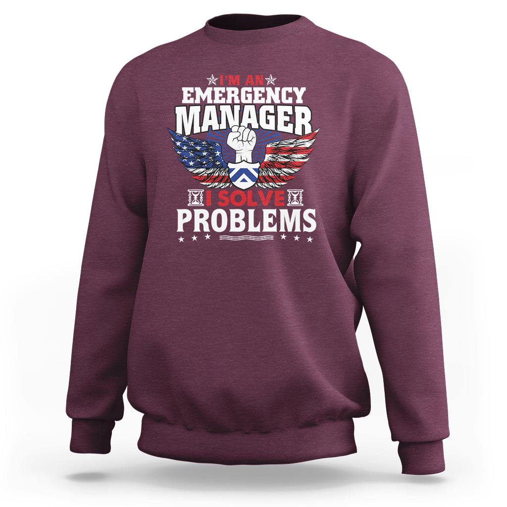 Emergency Manager Sweatshirt I Solve Problems - Wonder Print Shop