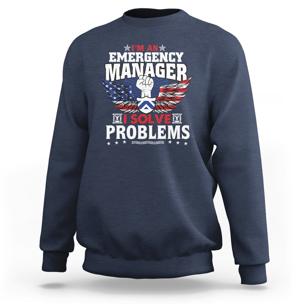 Emergency Manager Sweatshirt I Solve Problems - Wonder Print Shop