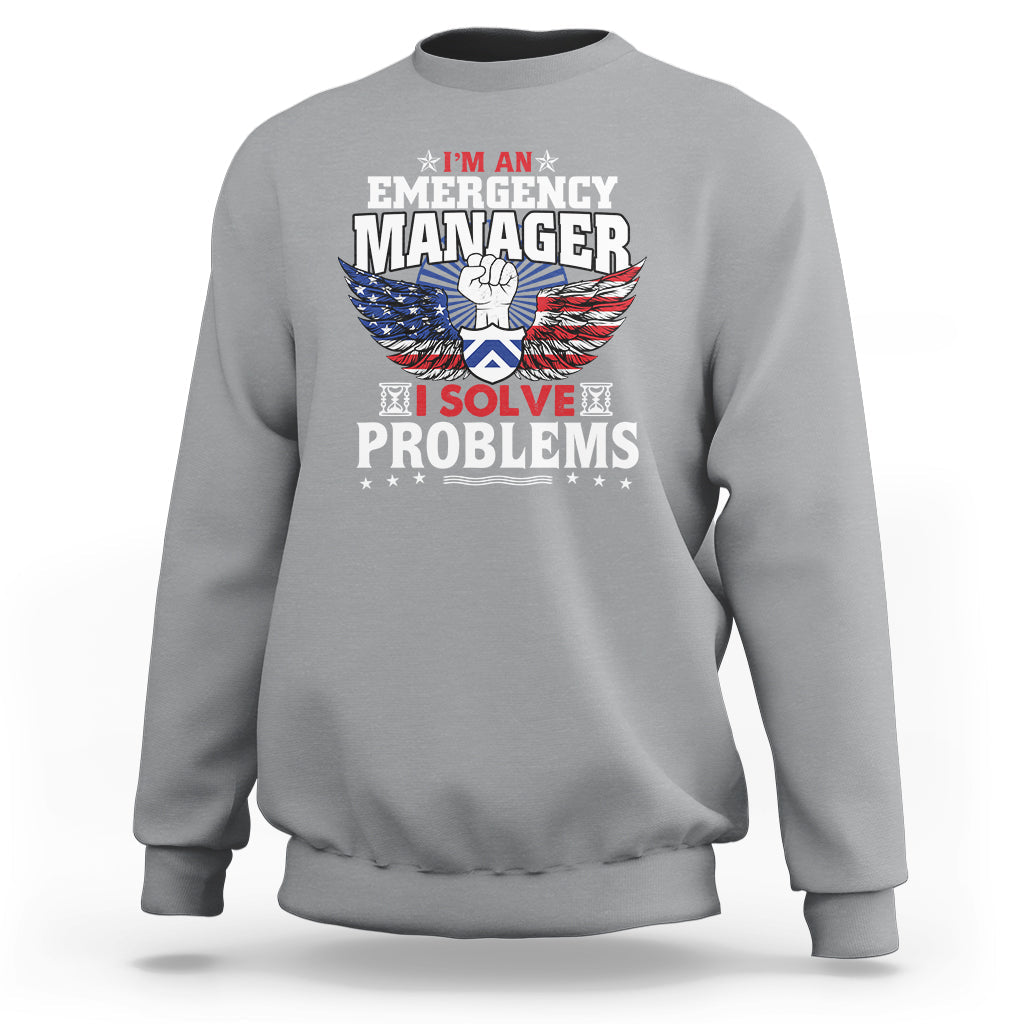 Emergency Manager Sweatshirt I Solve Problems - Wonder Print Shop