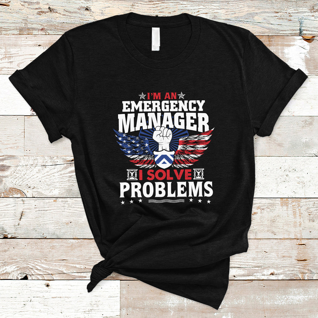 Emergency Manager T Shirt I Solve Problems - Wonder Print Shop