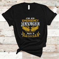 Emergency Manager T Shirt Not A Magician - Wonder Print Shop