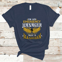 Emergency Manager T Shirt Not A Magician - Wonder Print Shop
