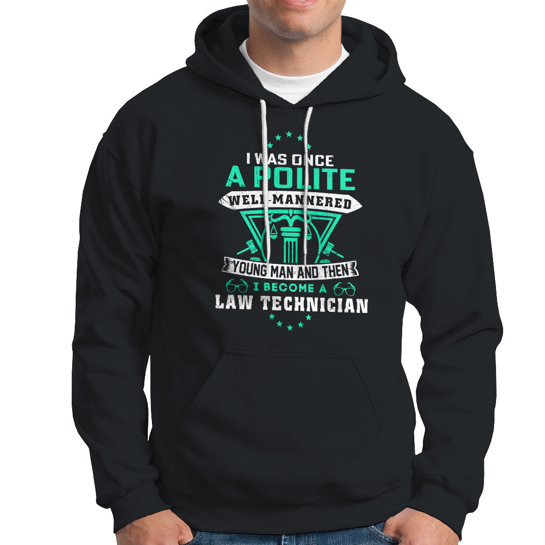 I Was Once A Polite Well-Mannered Young Man An Then I Become Law Technician Hoodie - Wonder Print Shop