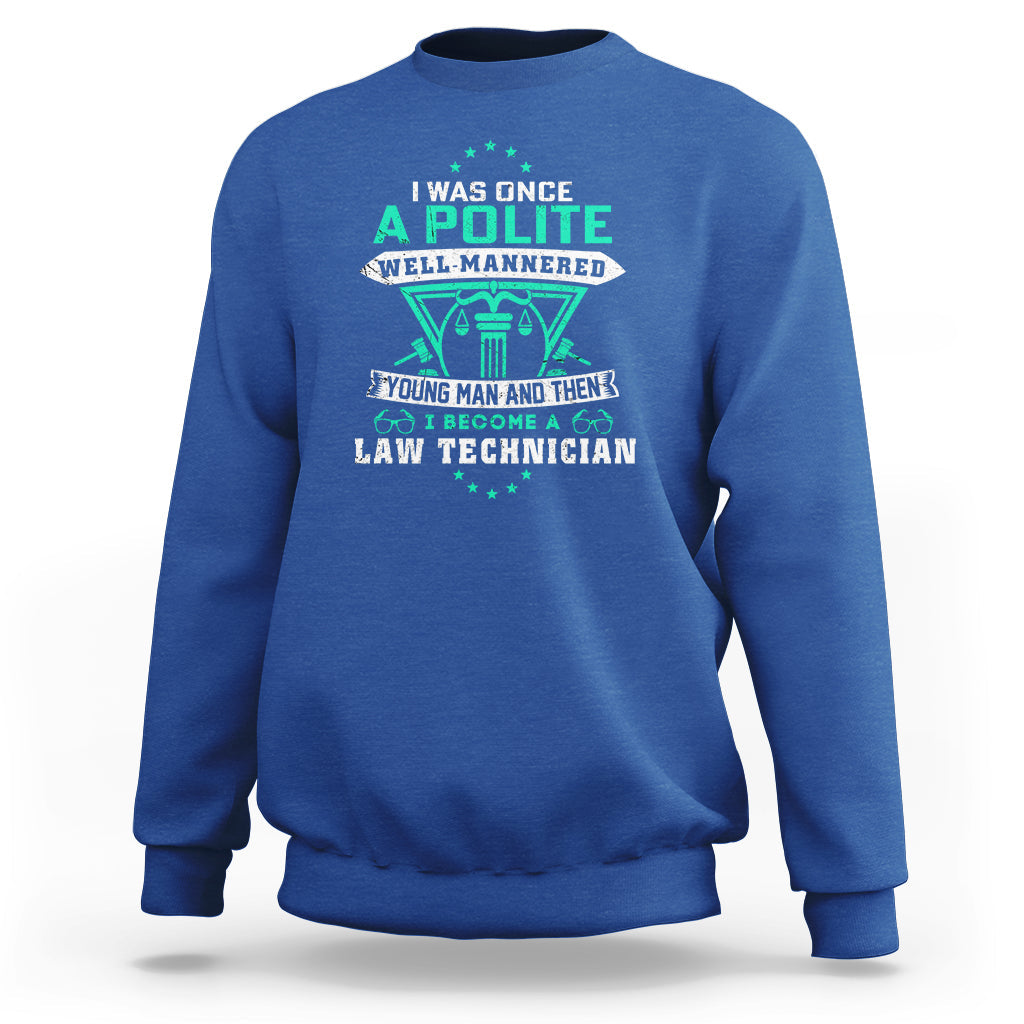 I Was Once A Polite Well-Mannered Young Man An Then I Become Law Technician Sweatshirt - Wonder Print Shop