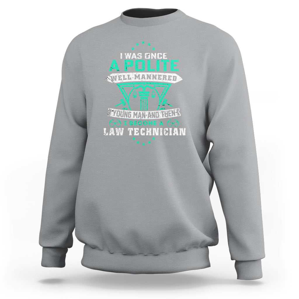 I Was Once A Polite Well-Mannered Young Man An Then I Become Law Technician Sweatshirt - Wonder Print Shop