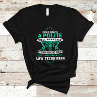 I Was Once A Polite Well-Mannered Young Man An Then I Become Law Technician T Shirt - Wonder Print Shop