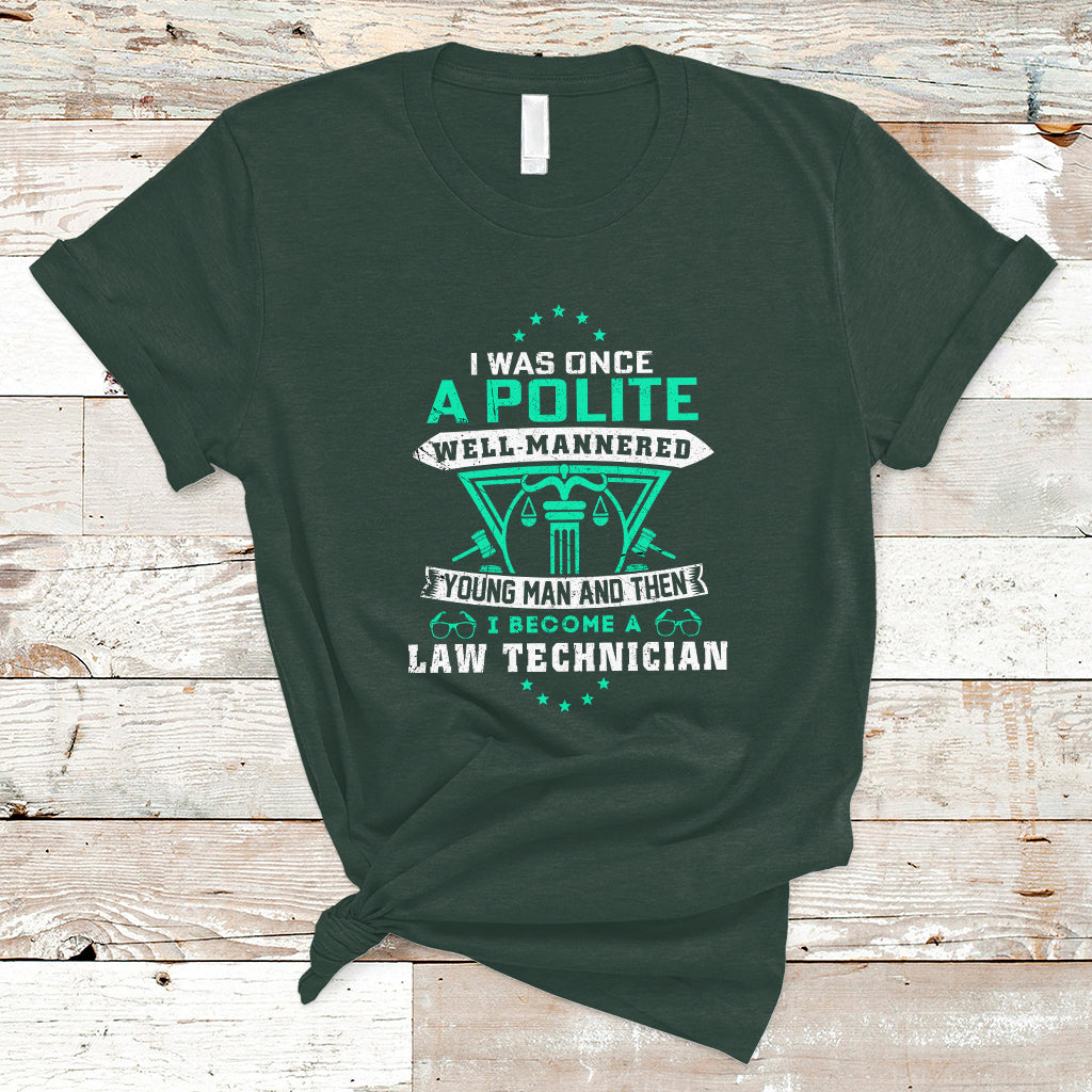 I Was Once A Polite Well-Mannered Young Man An Then I Become Law Technician T Shirt - Wonder Print Shop