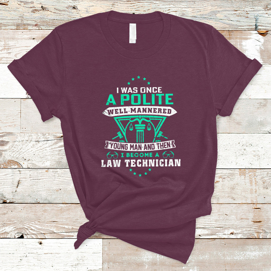 I Was Once A Polite Well-Mannered Young Man An Then I Become Law Technician T Shirt - Wonder Print Shop